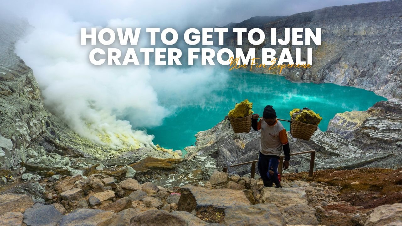 How to Get to Ijen Crater from Bali