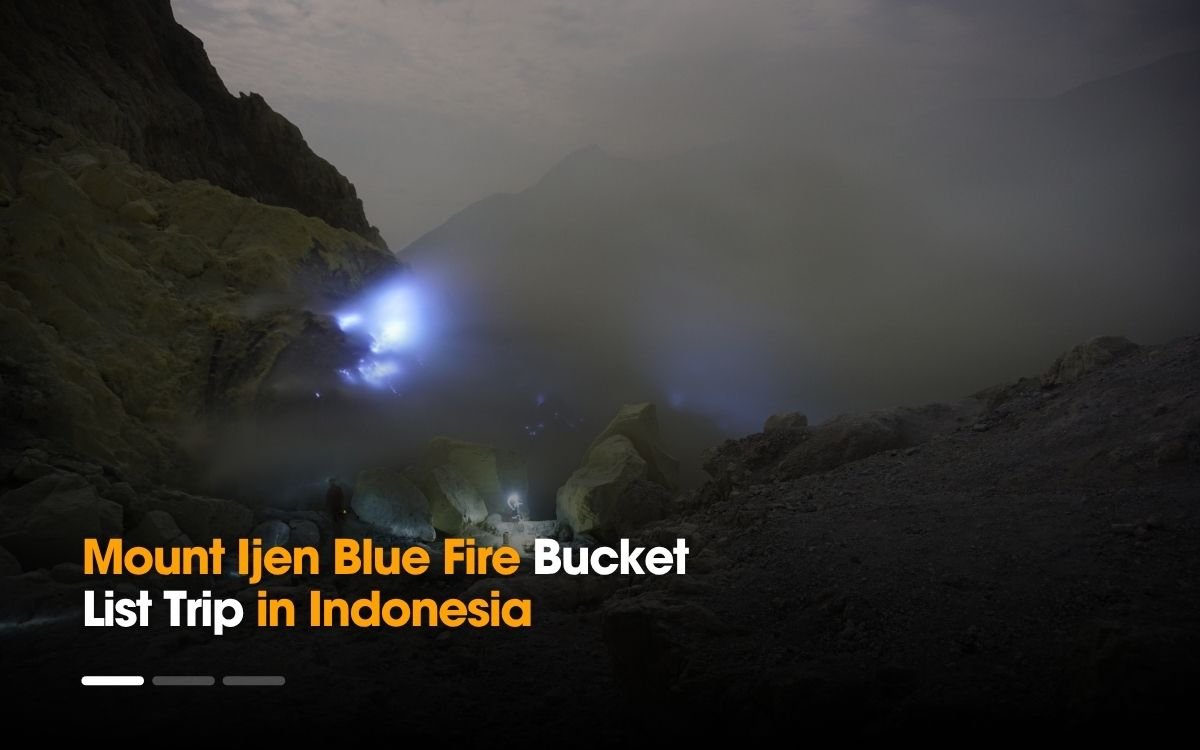 Mount Ijen Blue Fire Bucket List Trip in Indonesia