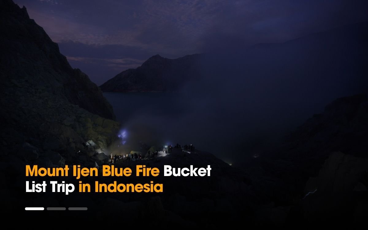 Mount Ijen Blue Fire Bucket List Trip in Indonesia