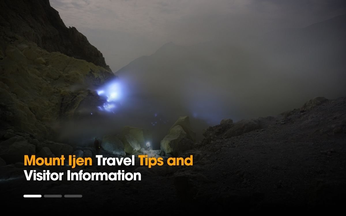 Mount Ijen Travel Tips and Visitor Information