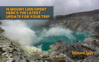 Is Mount Ijen Open? Here's the Latest Update for Your Trip